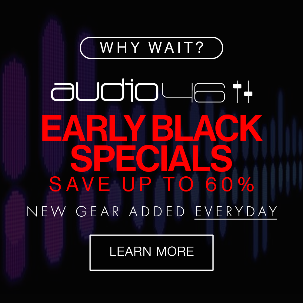 Audio46 Early Black Friday Specials Learn More